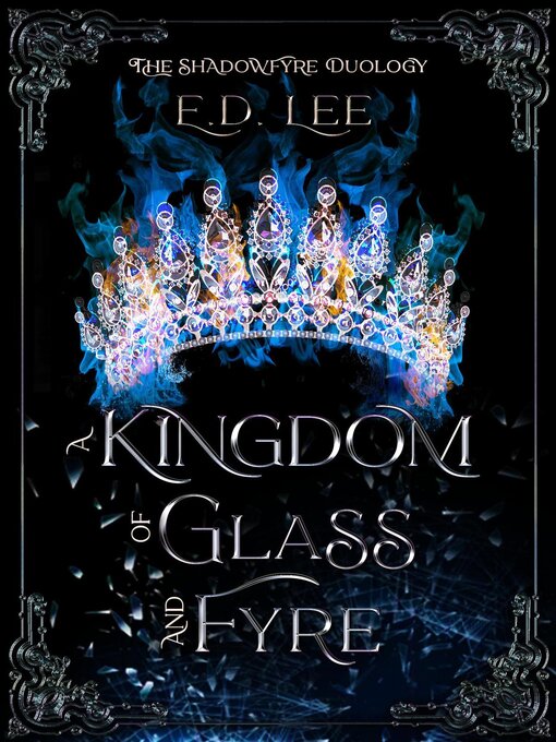 Title details for A Kingdom of Glass and Fyre by E. D. Lee - Available